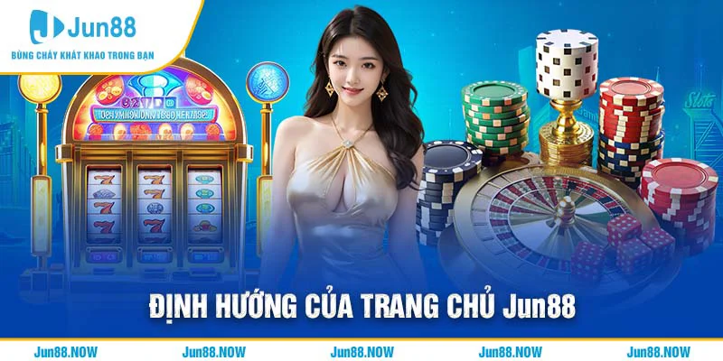 Định hướng của trang chủ JUN88