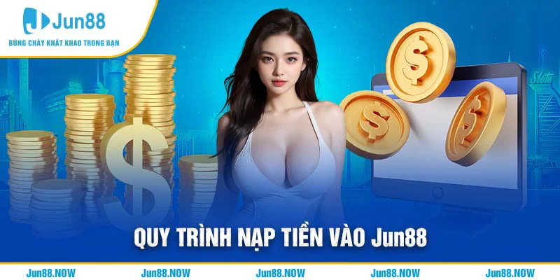 Quy trình nạp tiền vào JUN88