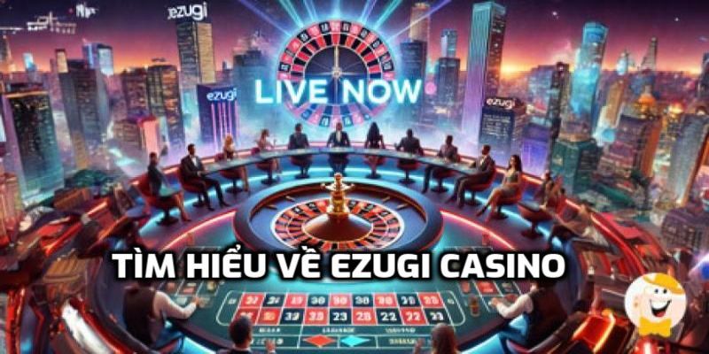 Tìm hiểu về Ezugi Casino