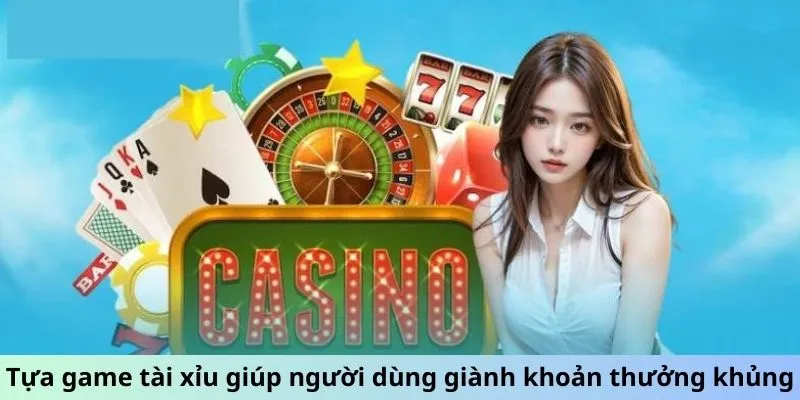 Tựa game tài xỉu giúp người dùng giành khoản thưởng khủng