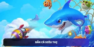 Tựa game giải trí hàng đầu gọi tên bắn cá siêu thị 